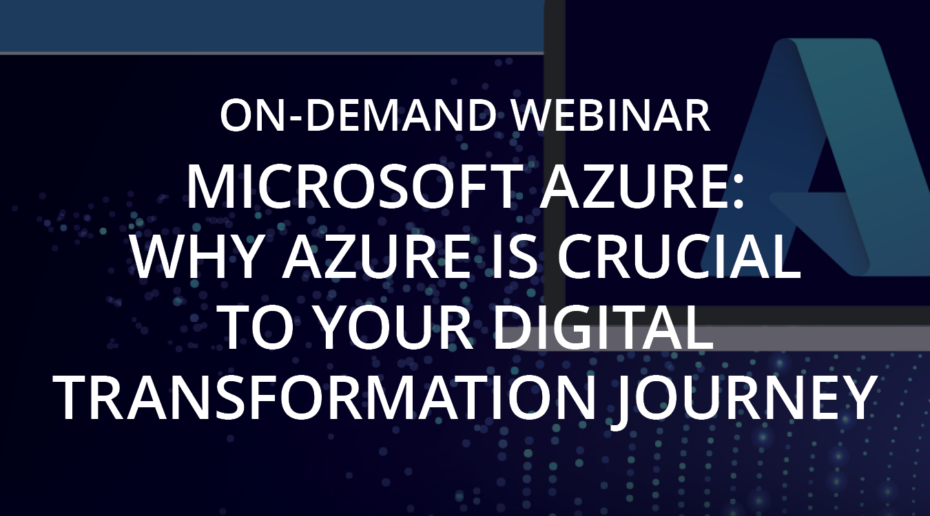 ONDEMAND WEBINAR Microsoft Azure Why Azure Is Crucial to your